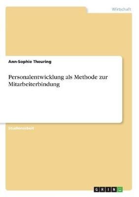 Personalentwicklung Als Methode Zur Mitarbeiterbindung 9783668501768