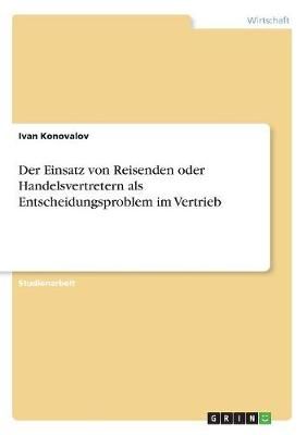 Der Einsatz Von Reisenden Oder Handelsvertretern Als Entscheidungsproblem Im Vertrieb