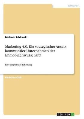 Marketing 4.0. Ein Strategischer Ansatz Kommunaler Unternehmen Der Immobilienwirtschaft?