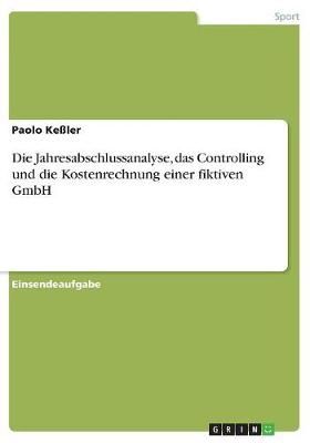 Die Jahresabschlussanalyse, Das Controlling Und Die Kostenrechnung Einer Fiktiven GmbH