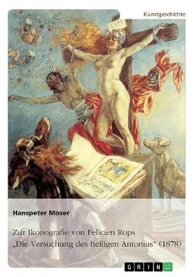 Zur Ikonografie von Felicien Rops' Die Versuchung des heiligen Antonius (1878)