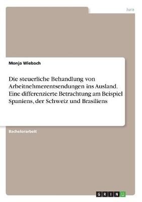 Die Steuerliche Behandlung Von Arbeitnehmerentsendungen Ins Ausland. Eine Differenzierte Betrachtung Am Beispiel Spaniens, Der Schweiz Und Brasiliens