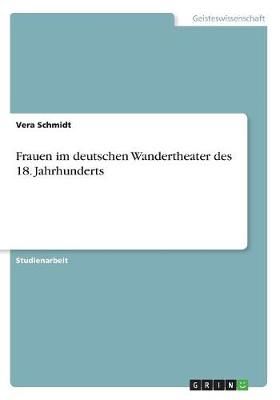 Frauen Im Deutschen Wandertheater Des 18. Jahrhunderts By Vera Schmidt