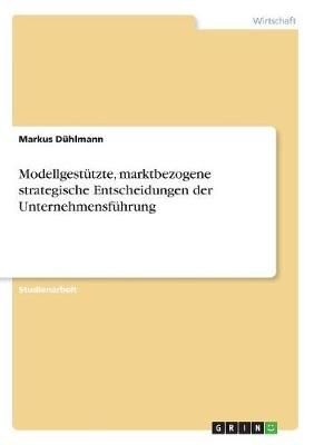 Modellgestützte, Marktbezogene Strategische Entscheidungen Der Unternehmensführung