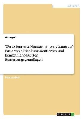 Wertorientierte Managementvergütung Auf Basis Von Aktienkursorientierten Und Kennzahlenbasierten Bemessungsgrundlagen