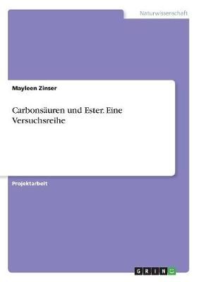 Carbonsäuren Und Ester. Eine Versuchsreihe By Mayleen Zinser