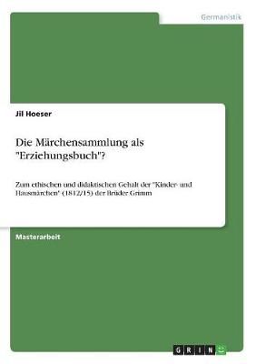 Die Märchensammlung Als "Erziehungsbuch"? By Jil Hoeser 9783668557970