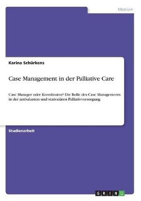 Case Management in Der Palliative Care By Karina Schürkens