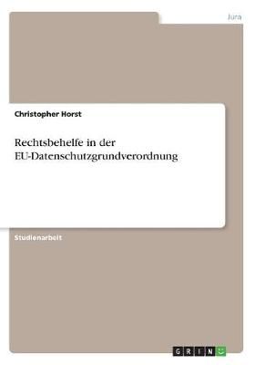 Rechtsbehelfe in Der EU-Datenschutzgrundverordnung 9783668569928
