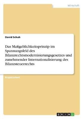 Das Maßgeblichkeitsprinzip Im Spannungsfeld Des Bilanzrechtsmodernisierungsgesetzes Und Zunehmender Internationalisierung Des Bilanzsteuerrechts