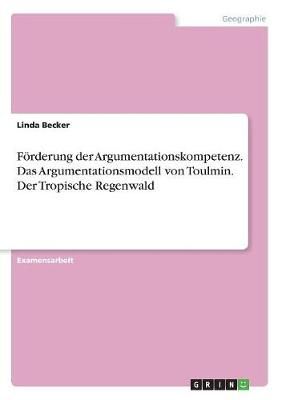 Foerderung der Argumentationskompetenz. Das Argumentationsmodell von Toulmin. Der Tropische Regenwald