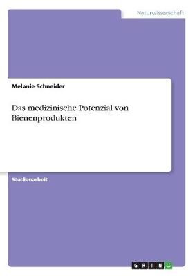 medizinische Potenzial von Bienenprodukten By Schneider 9783668581647