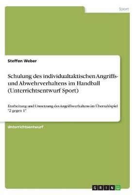 Schulung des individualtaktischen Angriffs- und Abwehrverhaltens im Handball (Unterrichtsentwurf Sport)