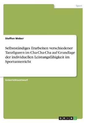 Selbstständiges Erarbeiten verschiedener Tanzfiguren im Cha-Cha-Cha auf Grundlage der individuellen Leistungsfähigkeit im Sportunterricht