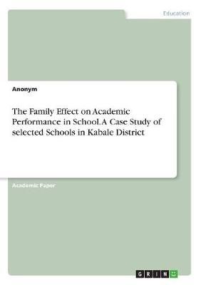 Family Effect on Academic Performance in School. A Case Study of selected Schools in Kabale District