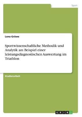 Sportwissenschaftliche Methodik und Analytik am Beispiel einer leistungsdiagnostischen Auswertung im Triathlon