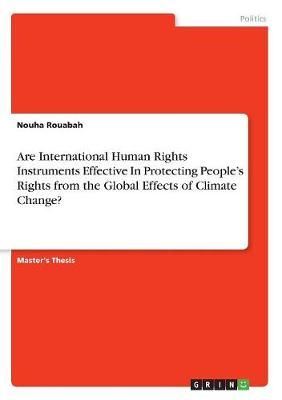 Are International Human Rights Instruments Effective In Protecting People's Rights from the Global Effects of Climate Change?