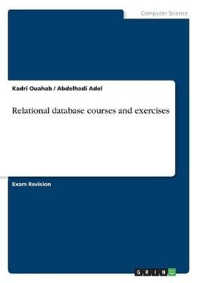 Relational database courses and exercises By Ouahab 9783668608481
