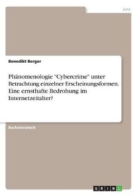 Phänomenologie "Cybercrime" unter Betrachtung einzelner Erscheinungsformen. Eine ernsthafte Bedrohung im Internetzeitalter?