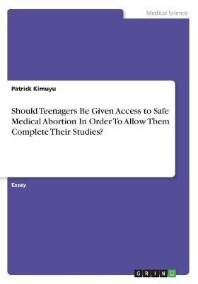 Should Teenagers Be Given Access to Safe Medical Abortion In Order To Allow Them Complete Their Studies?