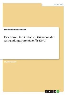 Facebook. Eine kritische Diskussion der Anwendungspotentiale für KMU