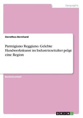 Parmigiano Reggiano. Gelebte Handwerkskunst im Industriezeitalter pr?gt eine Region