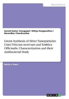 Green Synthesis of Silver Nanoparticles Usim Triticum Aestivum and Emblica Officinalis. Characterization and their Antibacterial Study