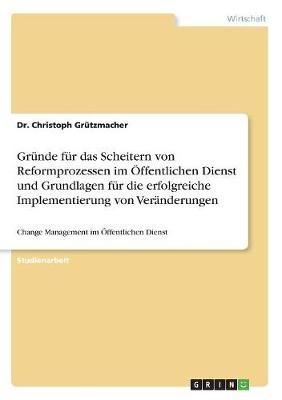 Gründe für das Scheitern von Reformprozessen im Öffentlichen Dienst und Grundlagen für die erfolgreiche Implementierung von Veränderungen