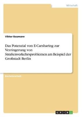 Potenzial von E-Carsharing zur Verringerung von Straßenverkehrsproblemen am Beispiel der Großstadt Berlin