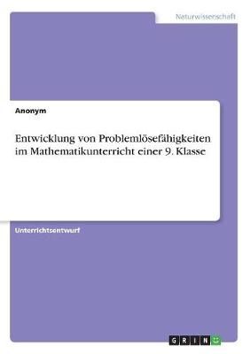 Entwicklung von Problemloesefahigkeiten im Mathematikunterricht einer 9. Klasse