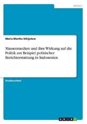 Massenmedien und ihre Wirkung auf die Politik am Beispiel politischer Berichterstattung in Indonesien
