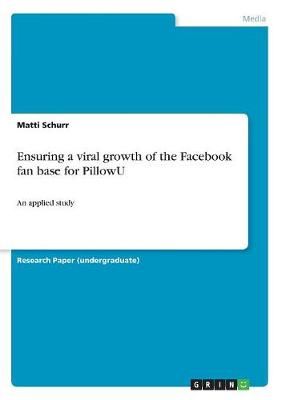 Ensuring a viral growth of the Facebook fan base for PillowU By Schurr