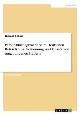 Personalmanagement beim Deutschen Roten Kreuz. Gewinnung und Einsatz von ungebundenen Helfern