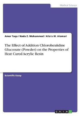 Effect of Addition Chlorohexiidine Gluconate (Powder) on the Properties of Heat Cured Acrylic Resin
