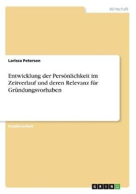 Entwicklung der Persönlichkeit im Zeitverlauf und deren Relevanz für Gründungsvorhaben