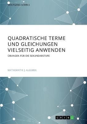 Quadratische Terme Und Gleichungen Vielseitig Anwenden. Übungen Für Die Sekundarstufe