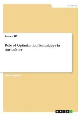 Role of Optimization Techniques in Agriculture By Pk 9783668764736