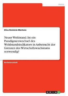 Neuer Wohlstand. Ist ein Paradigmenwechsel des Wohlstandsindikators in Anbetracht der Grenzen des Wirtschaftswachstums notwendig?