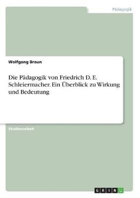 Pädagogik von Friedrich D. E. Schleiermacher. Ein Überblick zu Wirkung und Bedeutung