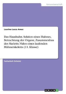 Haushuhn. Sektion eines Huhnes, Betrachtung der Organe, Zusammenbau des Skeletts, Video eines laufenden Hühnerskeletts (11. Klasse)