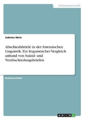Abschiedsbriefe in der forensischen Linguistik. Ein linguistischer Vergleich anhand von Suizid- und Verabschiedungsbriefen