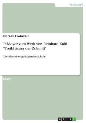 Plädoyer Zum Werk Von Reinhard Kahl "Treibhäuser Der Zukunft"