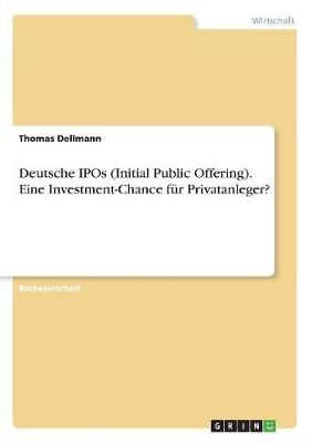Deutsche IPOs (Initial Public Offering). Eine Investment-Chance fur Privatanleger?