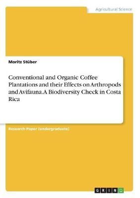 Conventional and Organic Coffee Plantations and their Effects on Arthropods and Avifauna. A Biodiversity Check in Costa Rica