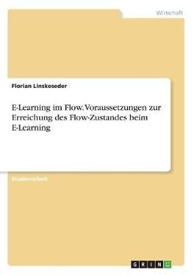 E-Learning im Flow. Voraussetzungen zur Erreichung des Flow-Zustandes beim E-Learning