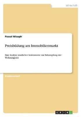Preisbildung Am Immobilienmarkt By Pascal Misoph 9783668826212