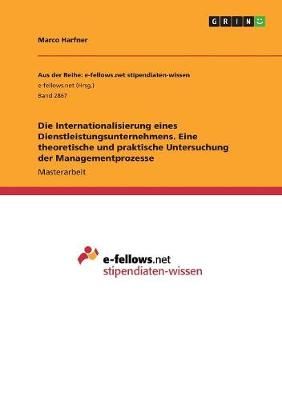 Internationalisierung eines Dienstleistungsunternehmens. Eine theoretische und praktische Untersuchung der Managementprozesse