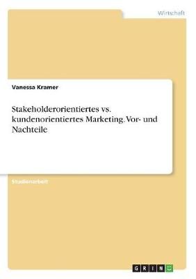 Stakeholderorientiertes vs. kundenorientiertes Marketing. Vor- und Nachteile