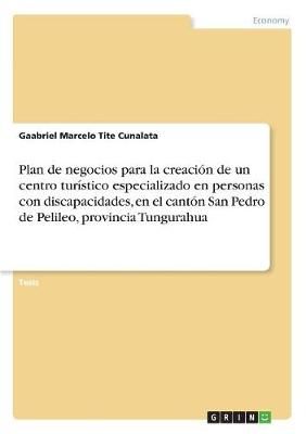 Plan de negocios para la creación de un centro turístico especializado en personas con discapacidades, en el cantón San Pedro de Pelileo, ...