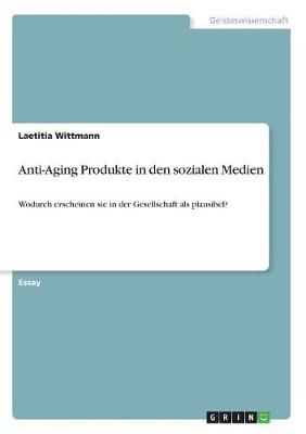 Anti-Aging Produkte in den sozialen Medien By Wittmann 9783668842922